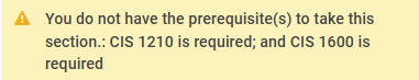 A registration error stating that you must take CIS 1210 and CIS 1600.